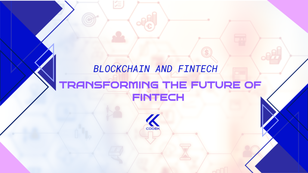 BLOCKCHAIN AND FINTECH: TRANSFORMING THE FUTURE OF FINTECH