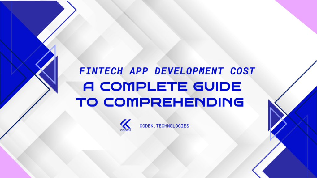 A Complete Guide to Comprehending the Fintech App Development Cost